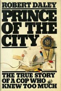 Prince of the City: The True Story of a Copy Who Knew Too Much (First Edition, Signed by Daly )