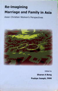 Re-imagining Marriage & Family in Asia : Re-imagining Marriage & Family in Asia :