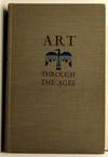 Art Through the Ages; An Introduction to Its History & Significance