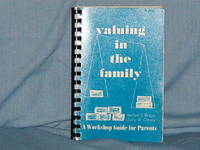 VALUING IN THE FAMILY A Workshop Guide for Parents VALUING IN THE FAMILY A Workshop Guide for Parents