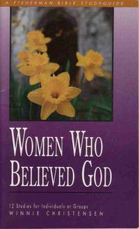 WOMEN WHO BELIEVED GOD (FISHERMAN BIBLE STUDYGUIDES) 12 Studies for  Individuals or Groups