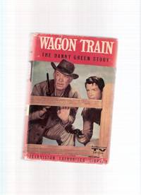 Wagon Train: Danny Green Story ---with Ward Bond as Major Seth Adams / Robert Horton as Flint McCullough on Cover --- TV Tie-in Edition ( based on 1950 film Wagon Master directed by John Ford and starring Ben Johnson, Harry Carey Jr., Ward Bond ) Wagon Train: Danny Green Story ---with Ward Bond as Major Seth Adams / Robert Horton as Flint McCullough on Cover --- TV Tie-in Edition ( based on 1950 film Wagon Master directed by John Ford and starring Ben Johnson, Harry Carey Jr., Ward Bond )