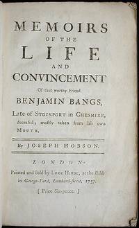 Memoirs of the Life and Convincement of that Worthy Friend Benjamin Bangs, Late of Stockport in Cheshire, Deceased; mostly taken from his onw Mouth Memoirs of the Life and Convincement of that Worthy Friend Benjamin Bangs, Late of Stockport in Cheshire, Deceased; mostly taken from his onw Mouth