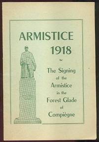 ARMISTICE 1918 the Signing of the Armistice in the Forest Glade of Compiegne ARMISTICE 1918 the Signing of the Armistice in the Forest Glade of Compiegne