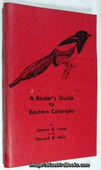 A Birder's Guide to Eastern Colorado: (East of the Continental Divide)