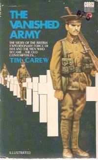 The Vanished Army ---The Story of the British Expeditionary Force of 1914 and the Men Who Became ---The Old Contemptibles The Vanished Army ---The Story of the British Expeditionary Force of 1914 and the Men Who Became ---The Old Contemptibles