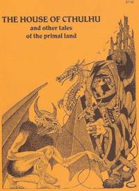 The House of Cthulhu and Other Tales of the Primal Lands ( Sorcerer's Book; How Kank Thad Returned to Bhur-Esh; Tharquest & Lamia Orbiquita; Mylakhrion the Immortal; Isles of Suhm-Yi; Lords of Morass; Curse of Golden Guardians; Cryptically Yours; etc)