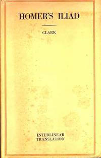 The Iliad of Homer, with an Interlinear Translation, The Iliad of Homer, with an Interlinear Translation,