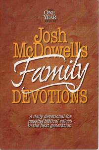 THE ONE YEAR BOOK OF JOSH MCDOWELL'S FAMILY DEVOTIONS: A DAILY DEVOTIONAL FOR PASSING BIBLICAL VALUES TO THE NEXT GENERATION THE ONE YEAR BOOK OF JOSH MCDOWELL'S FAMILY DEVOTIONS: A DAILY DEVOTIONAL FOR PASSING BIBLICAL VALUES TO THE NEXT GENERATION