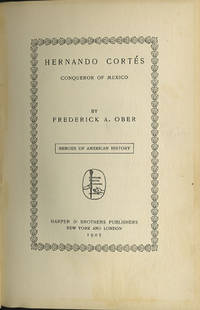 Hernando Cortés. Conqueror of Mexico