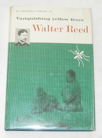 Walter Reed Vanquishing Yellow Fever Walter Reed Vanquishing Yellow Fever
