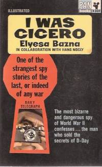 I Was CICERO - The Most Bizarre and Dangerous Spy of WWII Confesses ---The Man Who Sold the Secrets of D-Day