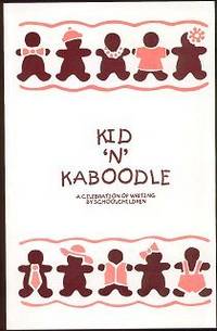 Kid 'N" Kaboodle: a Celebration of Writing By Schoolchildren - Volume 2 Kid 'N" Kaboodle: a Celebration of Writing By Schoolchildren - Volume 2