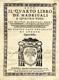 Il Quarto Libro di Madrigali a Quattro Voci. [Subtitle]: Con Quattro Madrigali sopra l'aria & istesse parole, A caso un giorno, con uno in ultimo a cinque sopra Ruggiero; avertendosi che sonno fatti per concertare sopra il clavicembalo o simili instromenti.  Di Pietro Pace Organista di Loreto. Opera Sesta. [Alto and Basso parts]