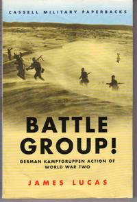 BATTLE GROUP!: GERMAN KAMPFGRUPPEN ACTION OF WORLD WAR TWO BATTLE GROUP!: GERMAN KAMPFGRUPPEN ACTION OF WORLD WAR TWO