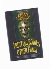 Fruiting Bodies & Other Fungi ( Man Who Photographed Beardsley; Man Who Felt Pain; Viaduct; Recognition; No Way Home; Pit Yakker; Mirror of Nitocris; Necros; Thin People; Cyprus Shell; Deep Sea Conch; Born of the Winds )