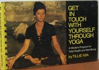 Get In Touch With Yourself Through Yoga; A Modern Program For Total Health And Well-being Get In Touch With Yourself Through Yoga; A Modern Program For Total Health And Well-being
