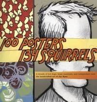 100 Posters, 134 Squirrels; A Decade of Hot Dogs, Large Mammals, and Independent Rock: The Handcrafted Art of Jay Ryan (First Edition)