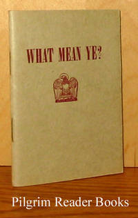 What Mean Ye? The Communion Serivce Explained What Mean Ye? The Communion Serivce Explained