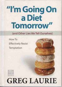 I'M GOING on a DIET TOMORROW (And Other Lies We Tell Ourselves) How to Effectively Resist Temptation I'M GOING on a DIET TOMORROW (And Other Lies We Tell Ourselves) How to Effectively Resist Temptation
