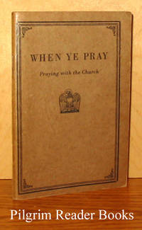 When Ye Pray, Praying with the Church When Ye Pray, Praying with the Church