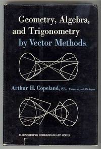 GEOMETRY, ALGEBRA, and TRIGONOMETRY by VECTOR METHODS GEOMETRY, ALGEBRA, and TRIGONOMETRY by VECTOR METHODS