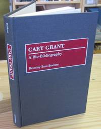 Cary Grant: A Bio-Bibliography (Bio-Bibliographies in the Performing Arts) Cary Grant: A Bio-Bibliography (Bio-Bibliographies in the Performing Arts)