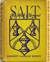 Salt The Fifth Element (The Story Of A Basic American Industry)