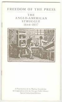 FREEDOM OF THE PRESS The Anglo-American Struggle 1644-1837 An Exhibition  Introducing the First Amendment Freedoms Collection of the Chicago  Public Library
