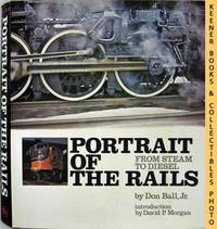 Portrait Of The Rails, From Steam To Diesel
