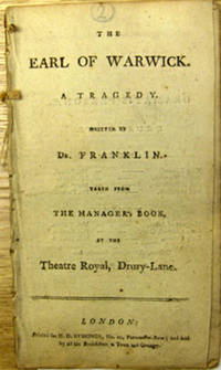 THE EARL OF WARWICK. A Tragedy Written by Dr. Francklin. Taken from the Manager's Book at the Theatre Royal, Drury-Lane