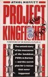 PROJECT KINGFISHER: UNTOLD STORY OF THE MASSACRES OF THE SANDAKAN  PRISONERS-OF-WAR IN BORNEO AND THE SECRET PLAN FOR A RESCUE THAT NEVER  HAPPENED (A &amp; R PAPERBACKS) Foreward by Sir Roden Cutler