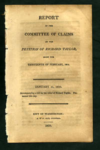 Report of the Committee of Claims on the Petition of Richard Taylor, made the Thirteenth of February, 1805. January 11, 1810. Accompanying a bill for the relief of Richard Taylor. Presented this day