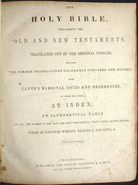 The Holy Bible, Containing the Old and New Testaments, Translated Out of the Original Tongues and With the Former Translations diligently compared and Revised With Canne's Marginal Notes and References to Which are Aded, an Index