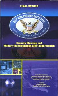 34th IFPA-Fletcher Conference on National Security Strategy and Policy: Security Planning and Military Transformation after Iraqi Freedom: Final Report 34th IFPA-Fletcher Conference on National Security Strategy and Policy: Security Planning and Military Transformation after Iraqi Freedom: Final Report
