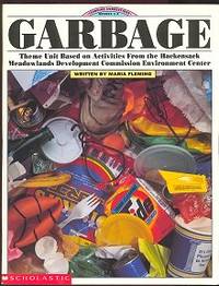 Garbage: Theme Unit Based on Activities from the Hackensack Environment Center (Learning Connections Grade 1-4) Garbage: Theme Unit Based on Activities from the Hackensack Environment Center (Learning Connections Grade 1-4)
