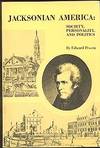 Jacksonian America: Society Personality, and Politics (The Dorsey Series in American History) Jacksonian America: Society Personality, and Politics (The Dorsey Series in American History)
