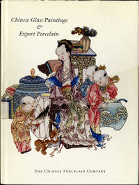 Chinese Glass Paintings & Export Porcelain. An Exhibition and Sale 8 October - 9 November 1996