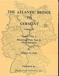 The Atlantic Bridge to Germany, Volume II: Hessen Part A, Rheinland-Pfalz Part B (The Palatinate) The Atlantic Bridge to Germany, Volume II: Hessen Part A, Rheinland-Pfalz Part B (The Palatinate)