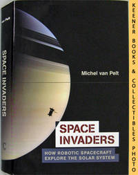 Space Invaders (How Robotic Spacecraft Explore The Solar System)