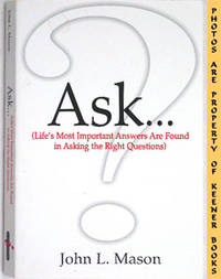 ASK (Life's Most Important Answers Are Found In Asking The Right Questions) ASK (Life's Most Important Answers Are Found In Asking The Right Questions)