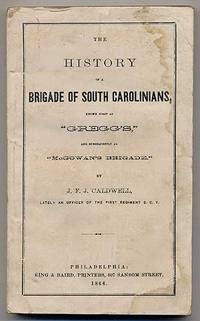The History of a Brigade of South Carolinians, Known First as "Gregg's," and Subsequently as "McGowan's Brigade" The History of a Brigade of South Carolinians, Known First as "Gregg's," and Subsequently as "McGowan's Brigade"