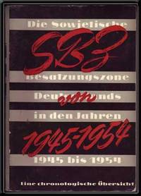 SBZ Von 1945 Bis 1954: Die Sowjetische Besatzungszone Deutschlands in Den Jahren 1945-1954 SBZ Von 1945 Bis 1954: Die Sowjetische Besatzungszone Deutschlands in Den Jahren 1945-1954