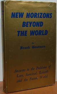 New Horizons Beyond The World: Answers To The Problems Of Love, Survival, Rebirth And The Future World New Horizons Beyond The World: Answers To The Problems Of Love, Survival, Rebirth And The Future World