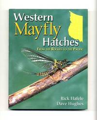 Western Mayfly Hatches: From the Rockies to the Pacific  - 1st Edition/1st  Printing