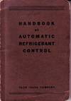 Automatic Refrigerant Control - A Handbook of Information and Data for the Commerical Refrigeration and Air Conditioning Contractor, Dealer and Service Engineer