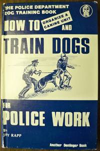 HOW TO ORGANIZE A CANINE UNIT AND TRAIN DOGS FOR POLICE WORK