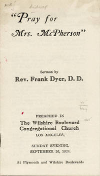 Pray for Mrs. McPherson" . . . Preached in the Wilshire Boulevard Congregational Church Los Angeles, Sunday Evening, September 26, 1926 [wrapper title]
