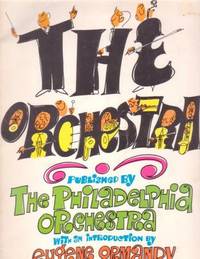 THE ORCHESTRA. Text by Louis Hood. Greeting by Eugene Ormandy