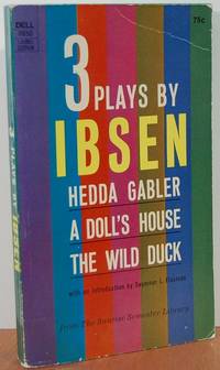 3 Plays by Ibsen: Hedda Gabler, A Doll's House, The Wild Duck 3 Plays by Ibsen: Hedda Gabler, A Doll's House, The Wild Duck